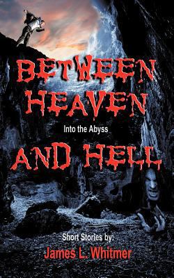 Between Heaven and Hell: Into the Abyss 1475958455 Book Cover