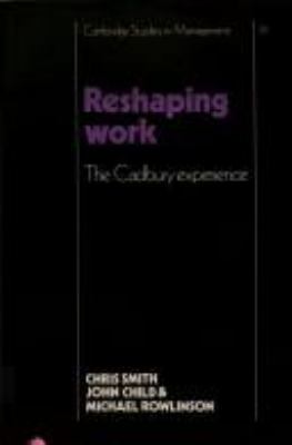 Reshaping Work: The Cadbury Experience (Cambrid... 0521323045 Book Cover