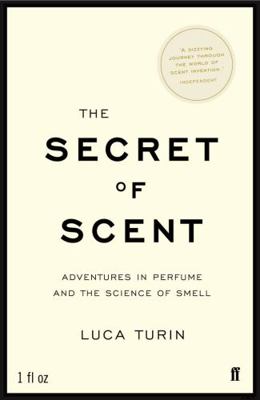 The Secret of Scent: Adventures in Perfume and ... 0571215386 Book Cover
