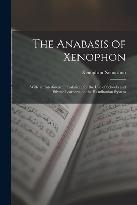 The Anabasis of Xenophon: With an Interlinear T... 1015525245 Book Cover