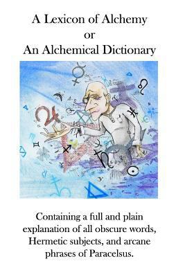 A Lexicon of Alchemy: An Alchemical Dictionary 0986510289 Book Cover