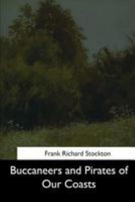 Buccaneers and Pirates of Our Coasts 154460596X Book Cover