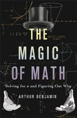 The Magic of Math: Solving for X and Figuring O... 0465054722 Book Cover