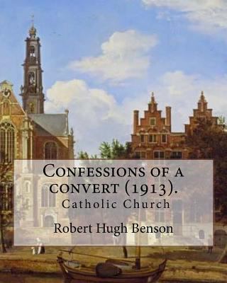 Confessions of a convert (1913). By: Robert Hug... 1979517371 Book Cover