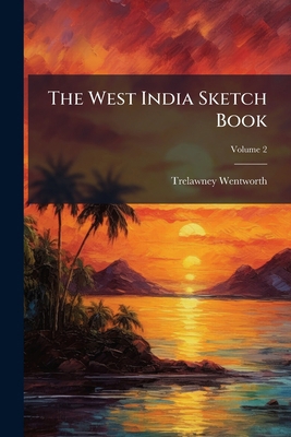 The West India Sketch Book 1023884380 Book Cover