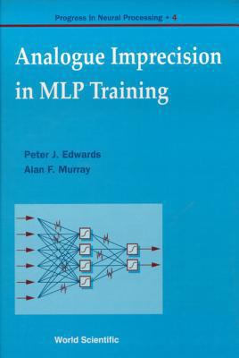Analogue Imprecision in Mlp Training, Progress ... 9810227396 Book Cover