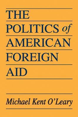 The Politics of American Foreign Aid 1138537500 Book Cover