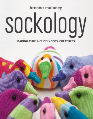 Sockology: Making Cute & Cuddly Sock Creatures 1845434374 Book Cover