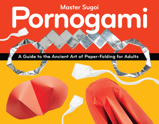 Pornogami: A Guide to the Ancient Art of Paper-... 1937866998 Book Cover
