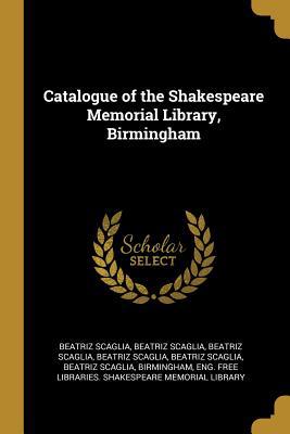 Catalogue of the Shakespeare Memorial Library, ... 0530210258 Book Cover