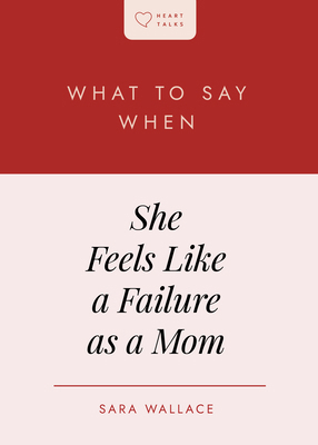 What to Say When She Feels Like a Failure as a Mom B0DLJT82JW Book Cover