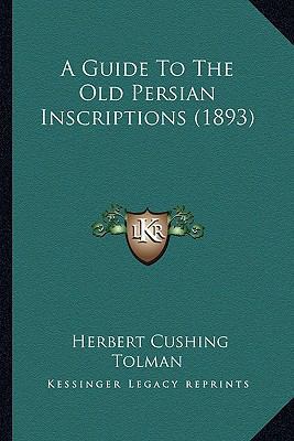 A Guide To The Old Persian Inscriptions (1893) 1164529439 Book Cover