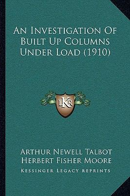 An Investigation Of Built Up Columns Under Load... 1164117416 Book Cover