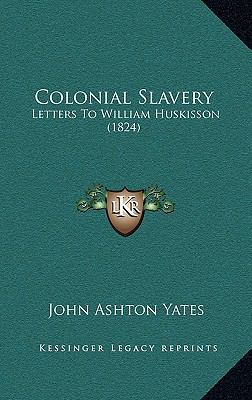 Colonial Slavery: Letters To William Huskisson ... 1165897172 Book Cover