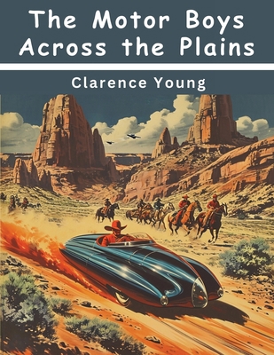 The Motor Boys Across the Plains 1836576269 Book Cover