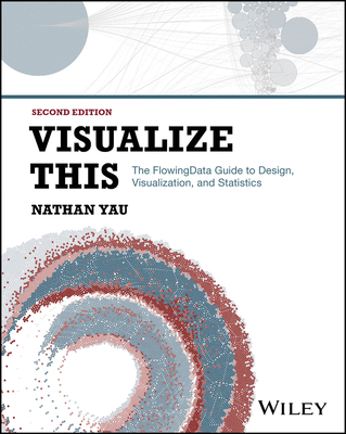 Visualize This: The Flowingdata Guide to Design... 1394214863 Book Cover