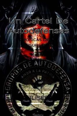 Un Cartel De Autodefensas: Cronicas De Un Insur... [Spanish] 1544174462 Book Cover