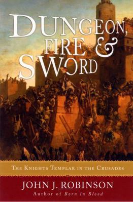 Dungeon, Fire and Sword: The Knights Templar in... 1590771427 Book Cover