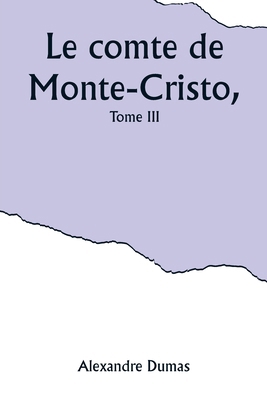 Le comte de Monte-Cristo, Tome III [French] 9357920269 Book Cover
