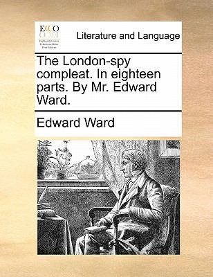 The London-Spy Compleat. in Eighteen Parts. by ... 1170881793 Book Cover