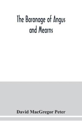 The baronage of Angus and Mearns, comprising th... 935403800X Book Cover