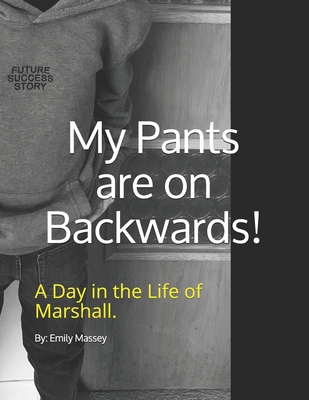 My Pants are on Backwards!: A day in the life o... B08RH39JJK Book Cover