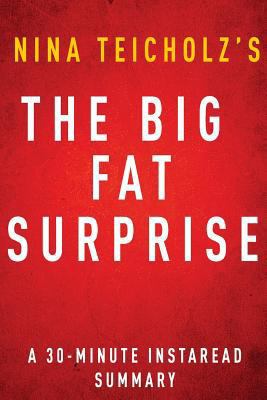 Paperback Big Fat Surprise by Nina Teicholz - a 30-Minute Instaread Summary : Why Butter, Meat and Cheese Belong in a Healthy Diet Book