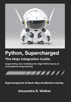 Python, Supercharged: The Mojo Integration Guid... B0G141HH6M Book Cover