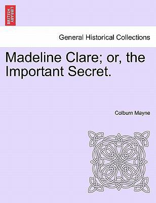 Madeline Clare; Or, the Important Secret. 124119839X Book Cover