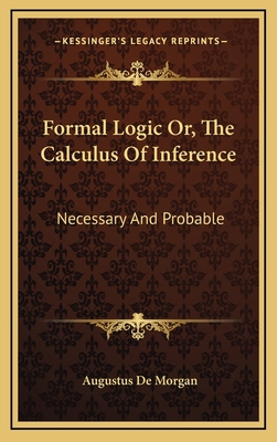 Formal Logic Or, The Calculus Of Inference: Nec... 1163489239 Book Cover