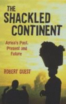 The Shackled Continent: Africa's Past, Present ... 140504621X Book Cover