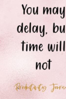 You May Delay, But Time Will Not: Productivity Planner Notebook Journal Composition Blank Lined Diary Notepad 120 Pages Paperback Glitter