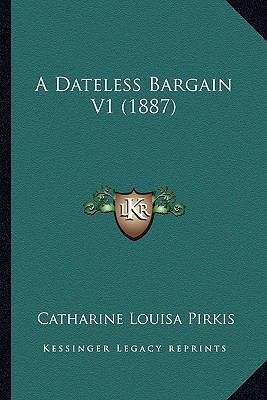 A Dateless Bargain V1 (1887) 1166470563 Book Cover