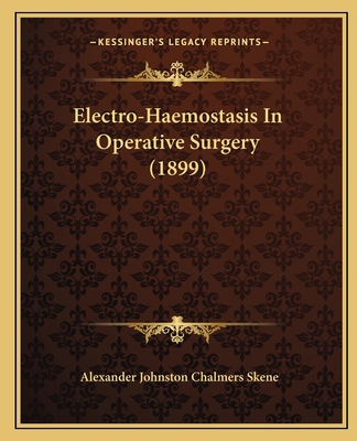 Electro-Haemostasis In Operative Surgery (1899) 1164629778 Book Cover