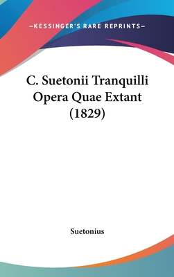 C. Suetonii Tranquilli Opera Quae Extant (1829) 1104107953 Book Cover