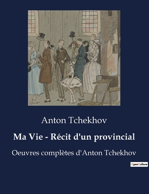 Ma Vie - Récit d'un provincial: La quête d'auth... [French] B0BWX77XYD Book Cover