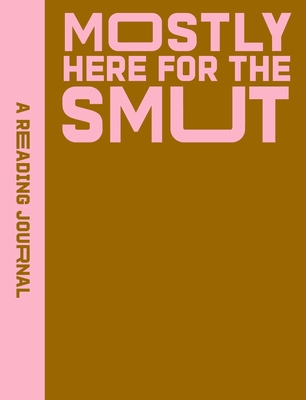 A Reading Journal: Mostly Here for the Smut: Ro... 1923208276 Book Cover