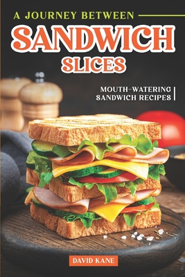 A Journey Between Sandwich Slices: Mouth-Wateri... B0CDNGK5PX Book Cover