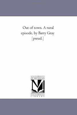 Out of town. A Rural Episode, by Barry Gray [Ps... 1425533922 Book Cover