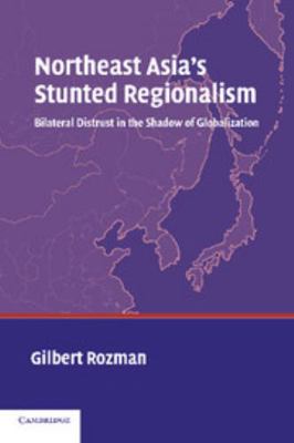 Northeast Asia's Stunted Regionalism: Bilateral... B01D316K3I Book Cover