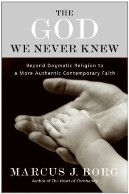 The God We Never Knew: Beyond Dogmatic Religion... 0060610352 Book Cover