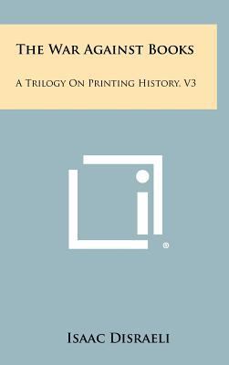 The War Against Books: A Trilogy on Printing Hi... 1258488019 Book Cover
