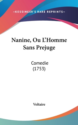 Nanine, Ou L'Homme Sans Prejuge: Comedie (1753) [French] 1162027347 Book Cover