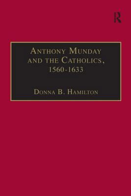 Anthony Munday and the Catholics, 1560-1633 0754606074 Book Cover