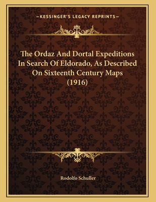 The Ordaz And Dortal Expeditions In Search Of E... 1163924423 Book Cover