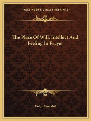 The Place Of Will, Intellect And Feeling In Prayer 1162844906 Book Cover