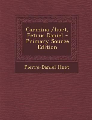 Carmina /huet, Petrus Daniel - Primary Source E... [French] 1294066471 Book Cover