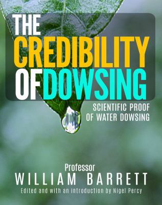 The Credibility Of Dowsing: Scientific Proof Of... 0997881631 Book Cover