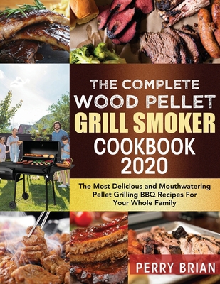 The Complete Wood Pellet Grill Smoker Cookbook ... 1952832284 Book Cover