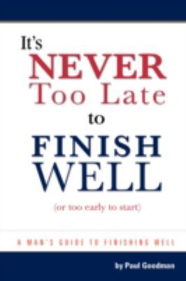It's Never Too Late to Finish Well: Or Too Earl... 1425174868 Book Cover